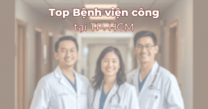Danh sách bệnh viện công ở TP.HCM cập nhật mới nhất năm 2026, gồm các bệnh viện đa khoa và chuyên khoa công lập uy tín.